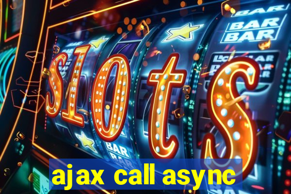 ajax call async